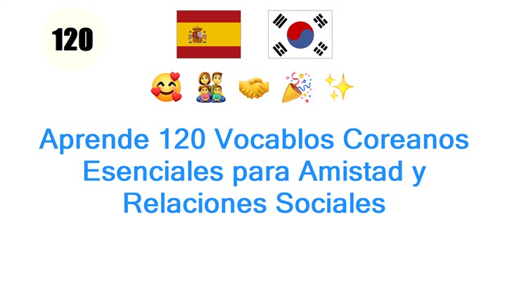Aprende 120 Vocablos Coreanos Esenciales para Amistad y Relaciones Sociales